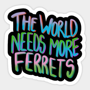 The World Needs More Ferrets Funny T-shirt Sticker